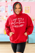 I Don't Need A Valentine Hoodie 1/17/2023